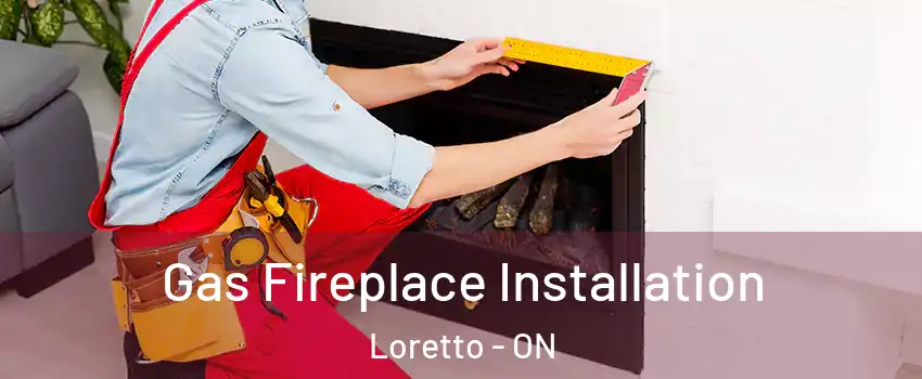  Gas Fireplace Installation Loretto - ON