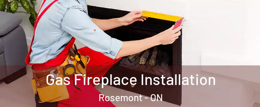  Gas Fireplace Installation Rosemont - ON