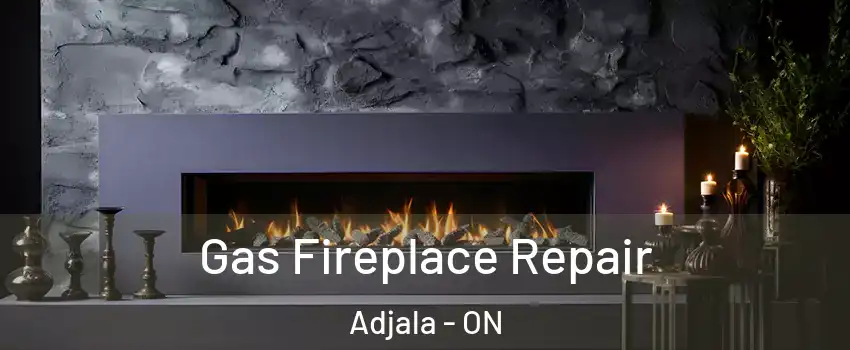  Gas Fireplace Repair Adjala - ON