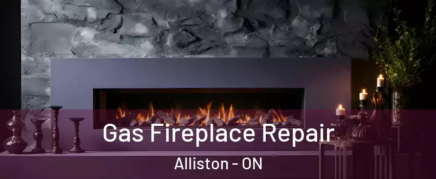  Gas Fireplace Repair Alliston - ON