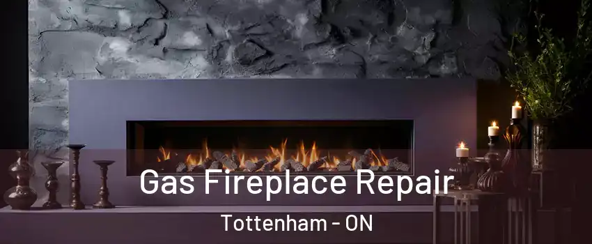  Gas Fireplace Repair Tottenham - ON