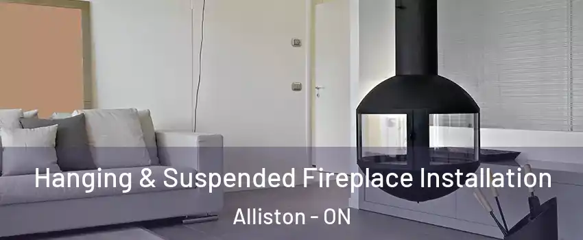  Hanging & Suspended Fireplace Installation Alliston - ON