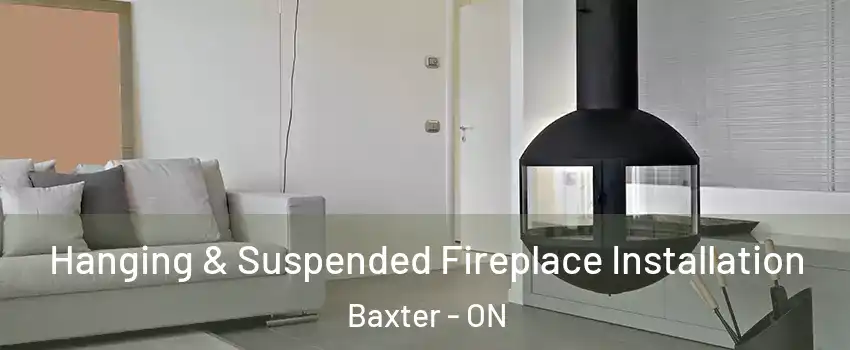  Hanging & Suspended Fireplace Installation Baxter - ON
