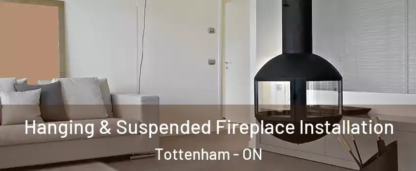  Hanging & Suspended Fireplace Installation Tottenham - ON