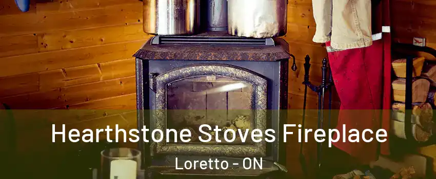  Hearthstone Stoves Fireplace Loretto - ON