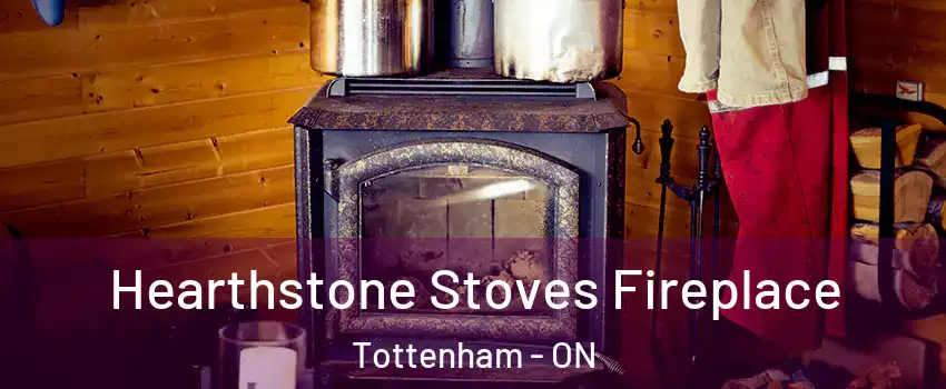  Hearthstone Stoves Fireplace Tottenham - ON