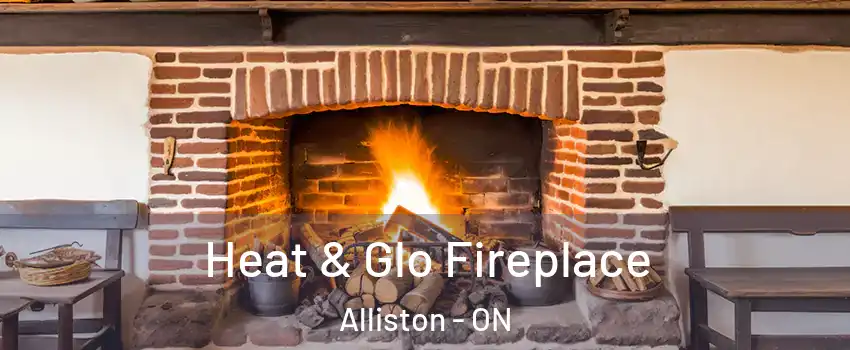  Heat & Glo Fireplace Alliston - ON