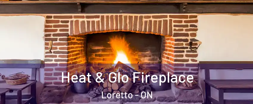  Heat & Glo Fireplace Loretto - ON