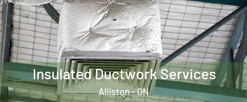  Insulated Ductwork Services Alliston - ON