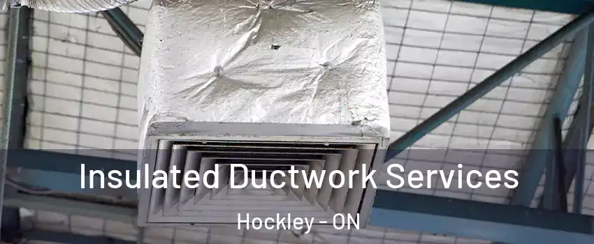  Insulated Ductwork Services Hockley - ON