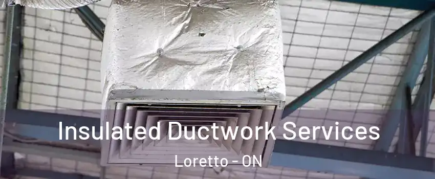  Insulated Ductwork Services Loretto - ON