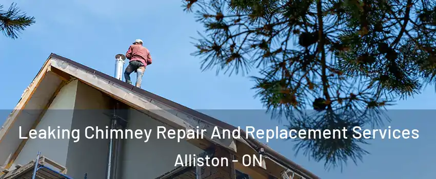  Leaking Chimney Repair And Replacement Services Alliston - ON
