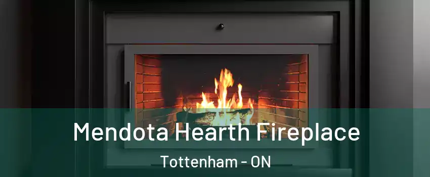  Mendota Hearth Fireplace Tottenham - ON