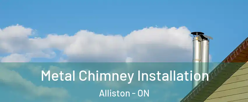  Metal Chimney Installation Alliston - ON