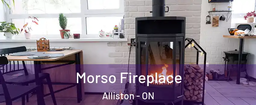  Morso Fireplace Alliston - ON