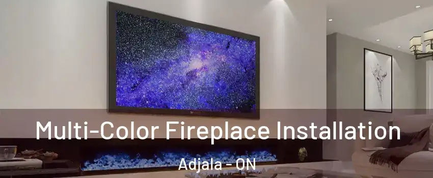  Multi-Color Fireplace Installation Adjala - ON