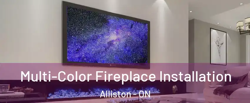  Multi-Color Fireplace Installation Alliston - ON