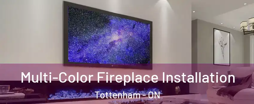  Multi-Color Fireplace Installation Tottenham - ON