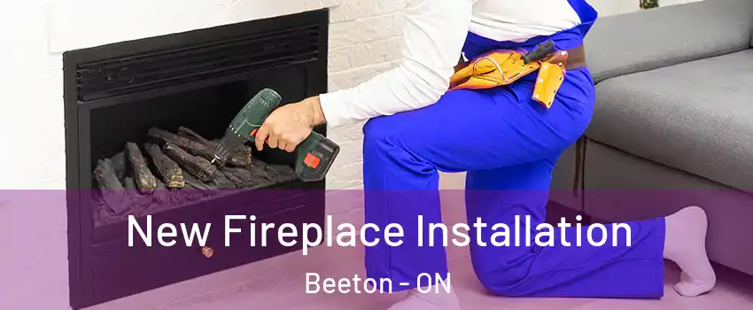  New Fireplace Installation Beeton - ON