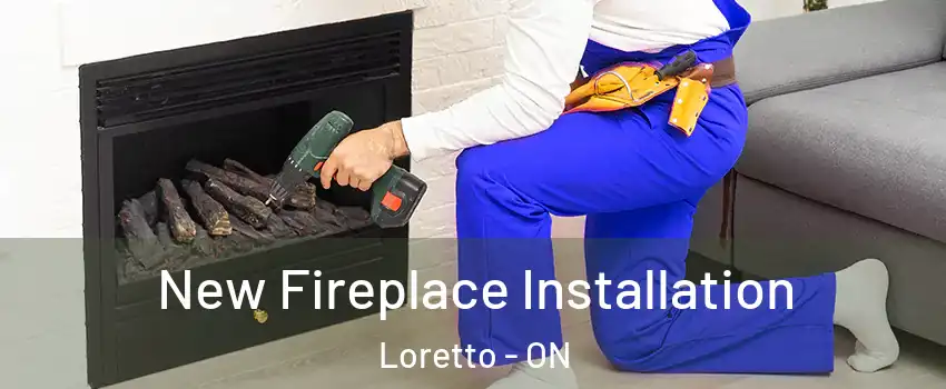  New Fireplace Installation Loretto - ON