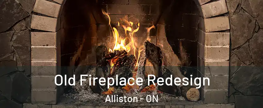  Old Fireplace Redesign Alliston - ON
