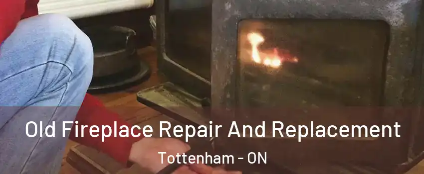  Old Fireplace Repair And Replacement Tottenham - ON
