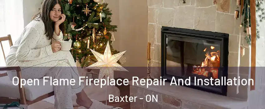  Open Flame Fireplace Repair And Installation Baxter - ON