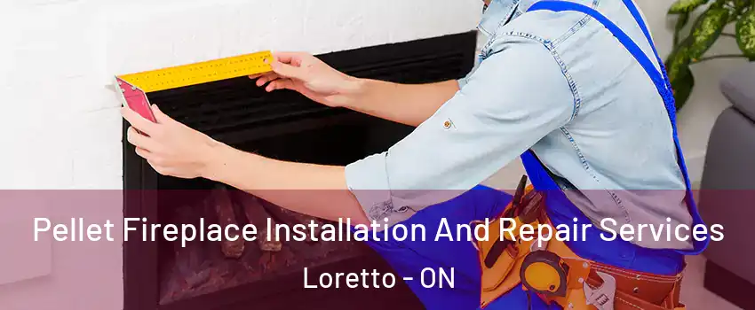  Pellet Fireplace Installation And Repair Services Loretto - ON