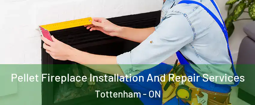  Pellet Fireplace Installation And Repair Services Tottenham - ON