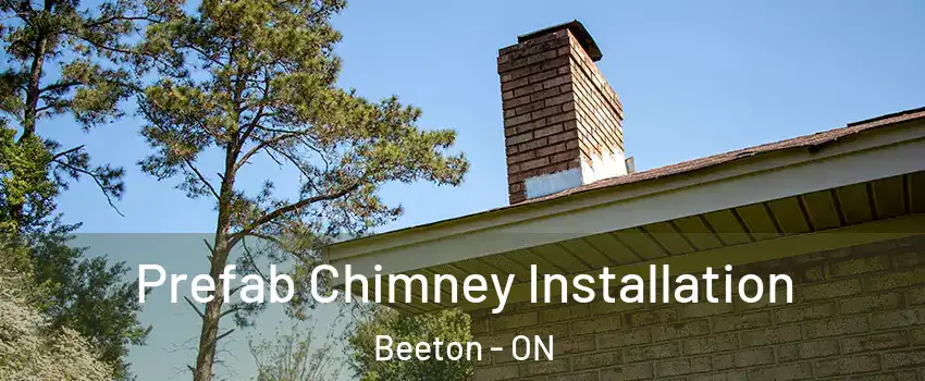  Prefab Chimney Installation Beeton - ON