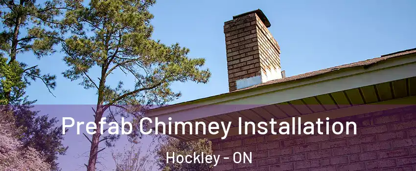  Prefab Chimney Installation Hockley - ON