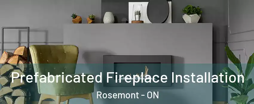  Prefabricated Fireplace Installation Rosemont - ON