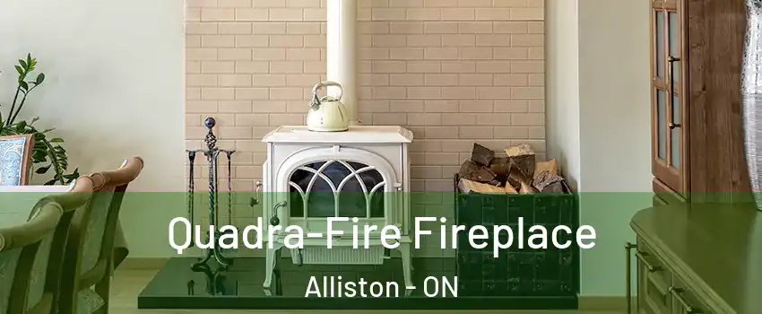  Quadra-Fire Fireplace Alliston - ON