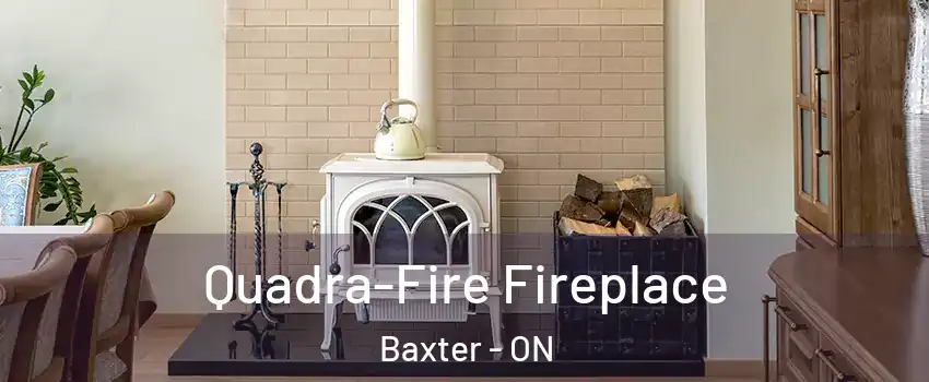  Quadra-Fire Fireplace Baxter - ON