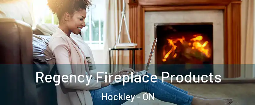  Regency Fireplace Products Hockley - ON