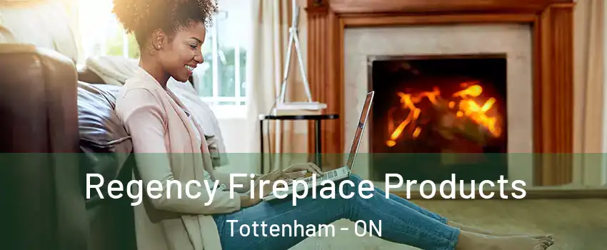  Regency Fireplace Products Tottenham - ON