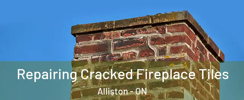  Repairing Cracked Fireplace Tiles Alliston - ON
