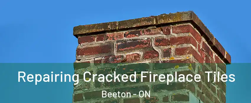  Repairing Cracked Fireplace Tiles Beeton - ON