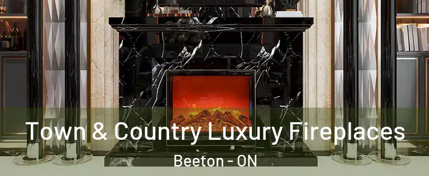  Town & Country Luxury Fireplaces Beeton - ON