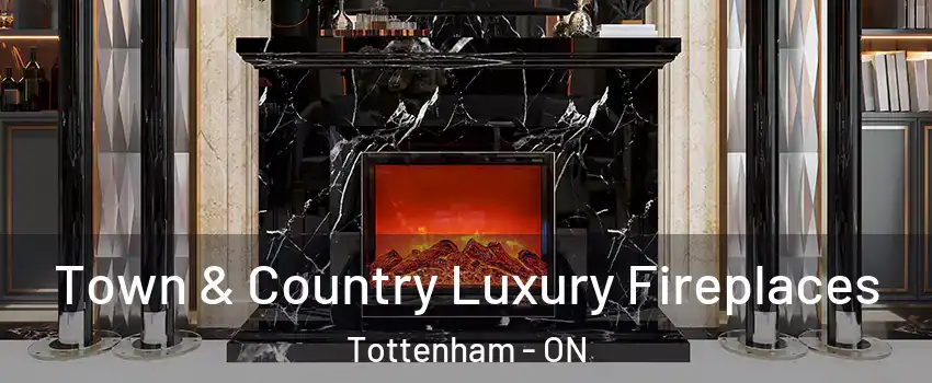  Town & Country Luxury Fireplaces Tottenham - ON