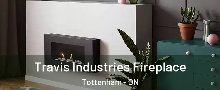  Travis Industries Fireplace Tottenham - ON