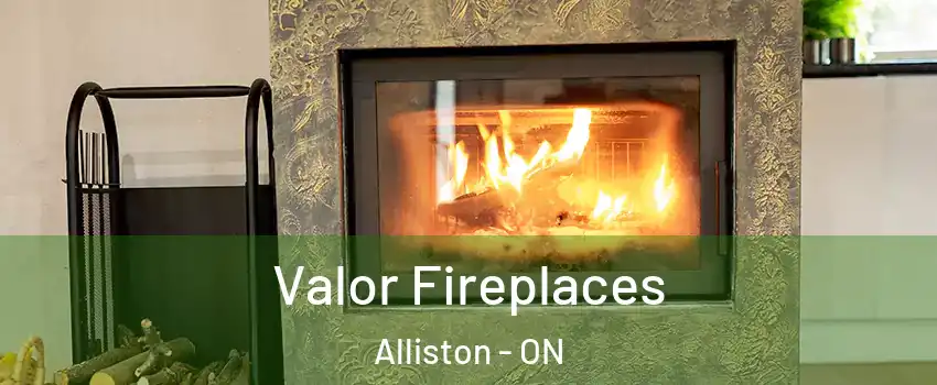  Valor Fireplaces Alliston - ON