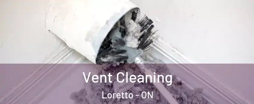  Vent Cleaning Loretto - ON