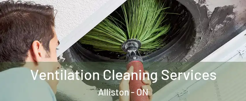  Ventilation Cleaning Services Alliston - ON