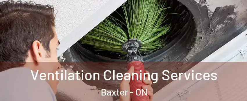  Ventilation Cleaning Services Baxter - ON