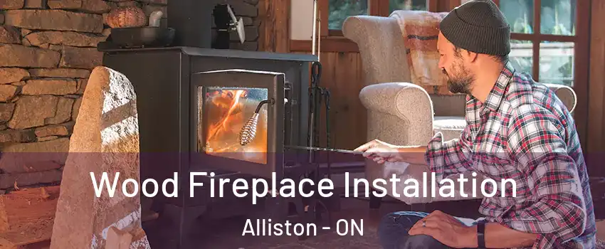  Wood Fireplace Installation Alliston - ON