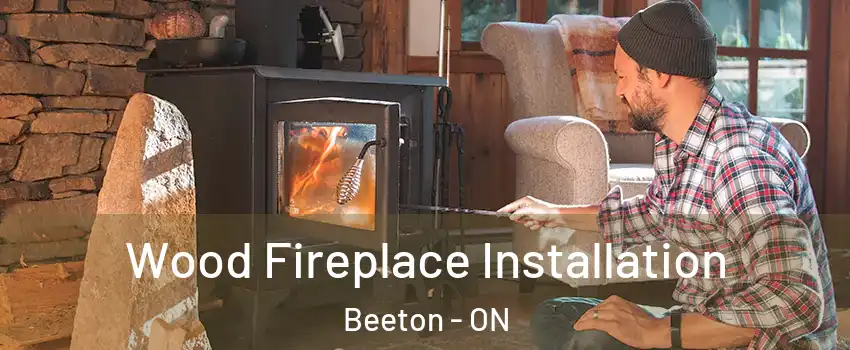  Wood Fireplace Installation Beeton - ON