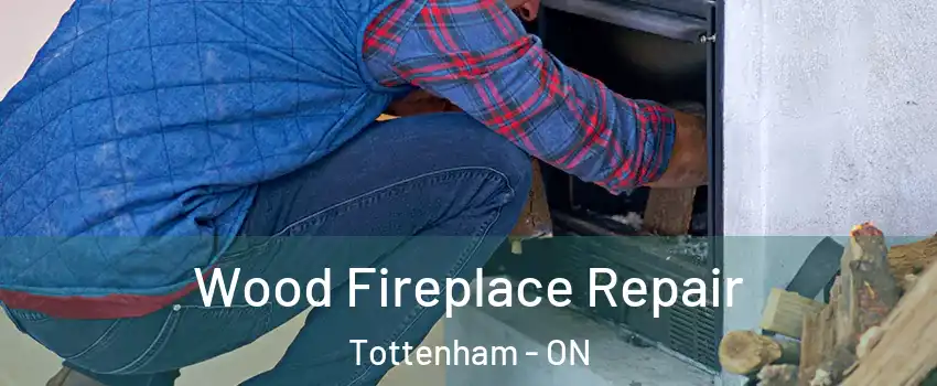  Wood Fireplace Repair Tottenham - ON