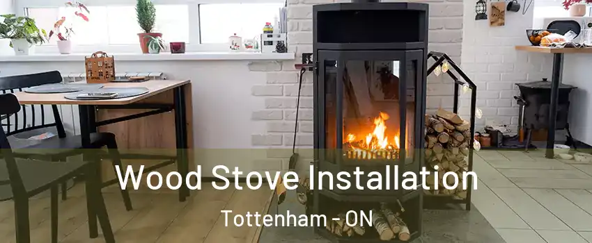  Wood Stove Installation Tottenham - ON