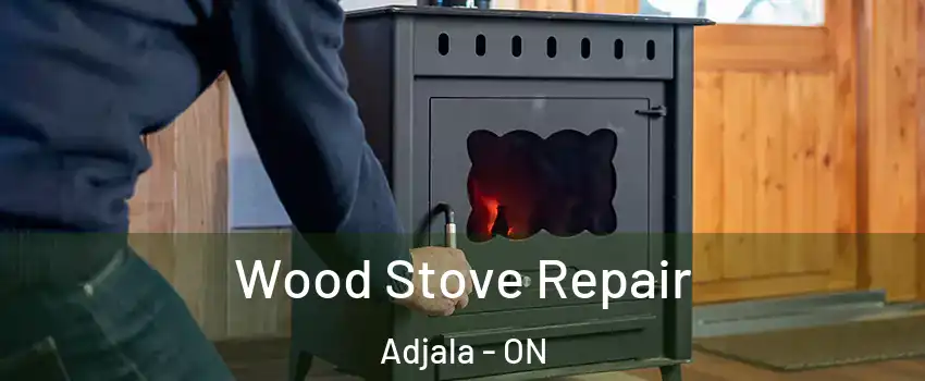  Wood Stove Repair Adjala - ON